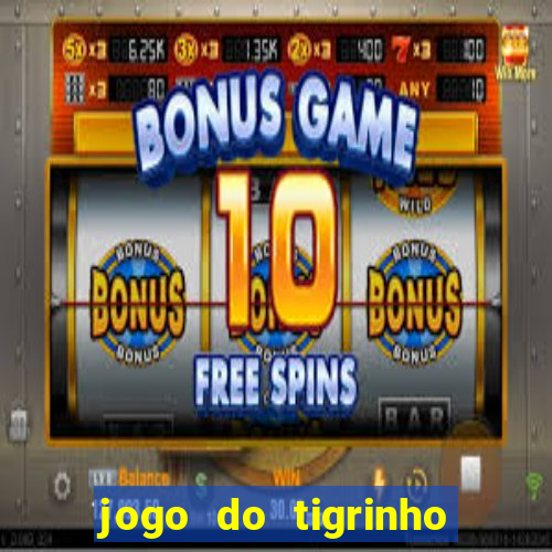 jogo do tigrinho ganha dinheiro mesmo